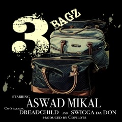 " 3 Bagz " Aswad Mikal Ft. DreadChild X Swigga da Don