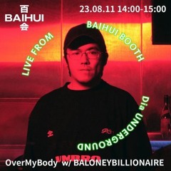 Over My Body w/ BaloneyBillionaire - Baihui Radio - 20230811