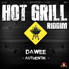 02 - DAWEE - AUTHENTIK - HOT GRILL RIDDIM 2022 - DJ C-AIR PRODUCTION