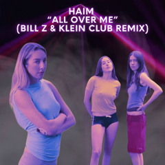 HAIM "All over me" (Bill Z & Klein Club Remix)