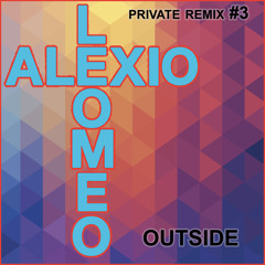 Outside (AleXio & Leomeo private Remix)