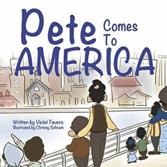 [VIEW] KINDLE 💚 Pete Comes To America by  Violet Favero,Silly Yaya,Meadow Road Books