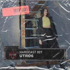 HARDCAST 007 | UTRO6
