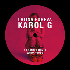 Karol G - Latina Foreva (DJ Nantek REMIX) (AFRO HOUSE)