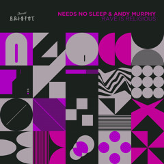 Needs No Sleep & Andy Murphy - Rave Is Religious [This Ain't Bristol]