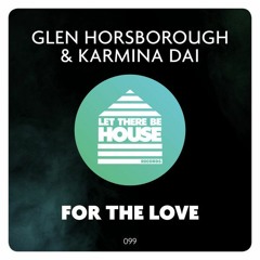 Glen Horsborough & Karmina Dai - For The Love (Original Mix) *Out Now*