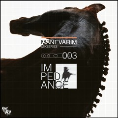 MANEVARIM | Mixseries #003 - Impedance