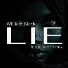 William Black - Lie (Intoolate Remix)