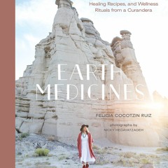 [PDF] Earth Medicines: Ancestral Wisdom, Healing Recipes, and Wellness Rituals