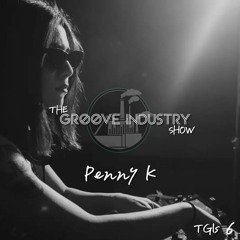 The Groove Industry Show w/ Penny K (TGIS #6)