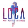 Loca feat Cali Y El Dandee Loca feat Cali Y El Dandee