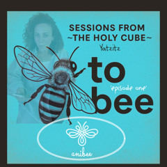 anibee - 'to bee' Series ep.1 -  7.12.25 live @ The Holy Cube , Yatzitz