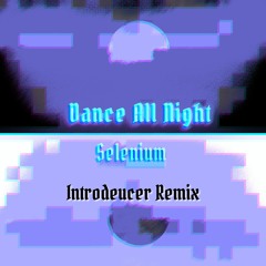 Dance All Night (Introdeucer Remix)