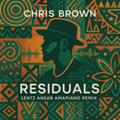 Chris Brown - Residuals (Lentz Ansar Amapiano remix) *FILTERED* FREE DL