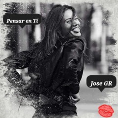 Jose GR - Pensar En Tí (Audio Oficial)