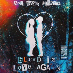 Blind In Love Again (w/ Ave, Basu & FLOWERZ)