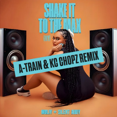 Shake It To The Max (A-Train x KC Chopz.Remix)