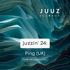 juzzin' 24: PiNG (UK) (100% own production)