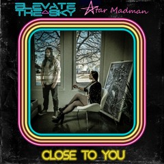 Elevate The Sky & Star Madman - Close To You