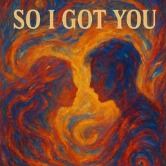 So I Got You (Mastered)