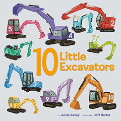 FREE EPUB 📤 10 Little Excavators (10 Little Vehicles) by  Annie Bailey &  Jeff Harte