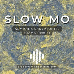 Armich & Skryptonite - Slow Mo (RAmx Remix)