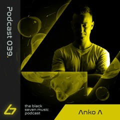 039 Anko A | Black Seven Music Podcast