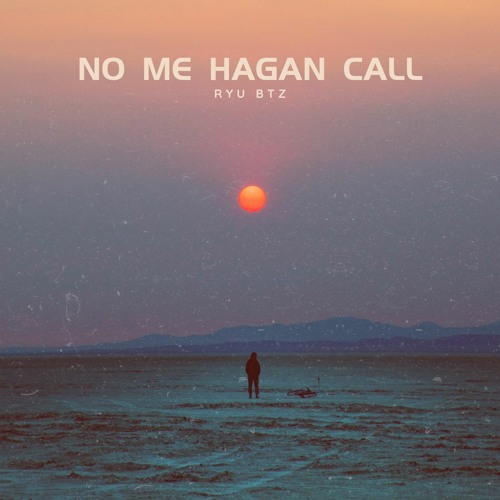 Ryu Btz - No Me Hagan Call