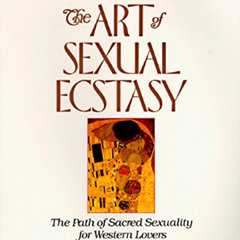 free EPUB 📝 The Art of Sexual Ecstasy: The Path of Sacred Sexuality for Western Love