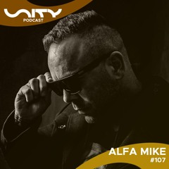 Alfa Mike - Unity Podcast #107