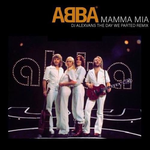 Stream ABBA - Mamma Mia (Dj AlexVanS The Day We Parted Remix) by Dj  AlexVanS | Listen online for free on SoundCloud