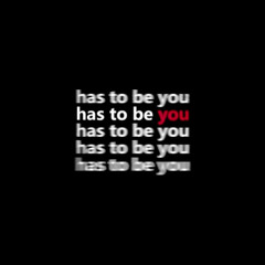 Has To Be You (remix)