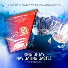 Nick Curly / Sander Van Doorn / Wamdue Project - King Of My Navigator Casttle (Leo Guerrero Mush Up)