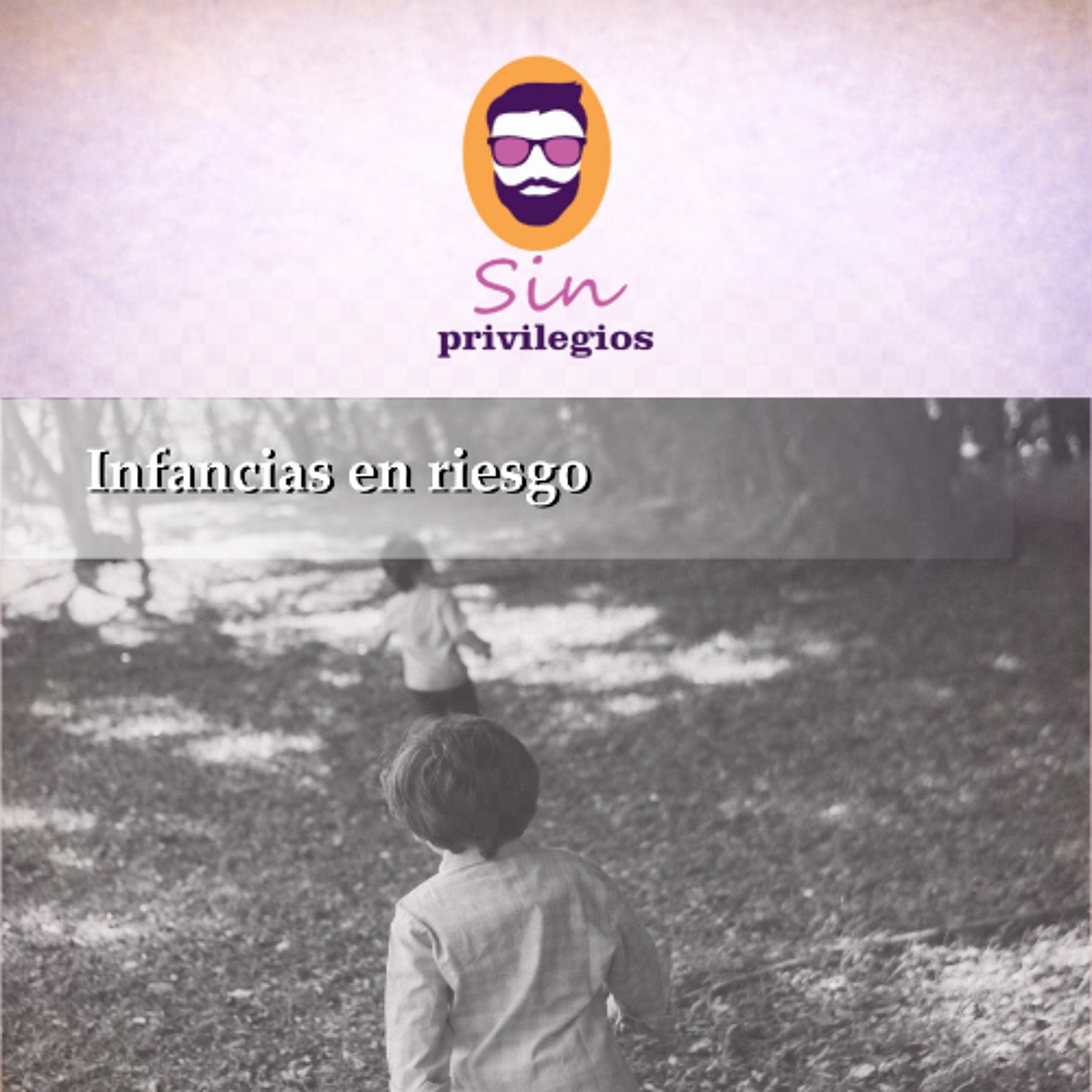 Sin Privilegios - Infancias en Riesgo
