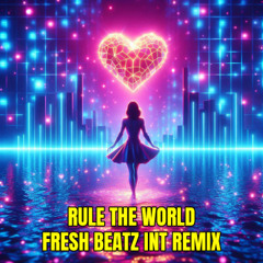 RULE THE WORLD - FRESH BEATZ INT REMIX