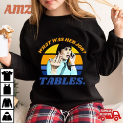 I Think You Should Leave Dirty Tables Her Job Is Tables Itysl Ithinkyoushouldleave Funny Tables T-Shirt