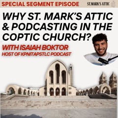 SPECIAL: WHY ST. MARK'S ATTIC & PODCASTING IN THE COPTIC CHURCH?