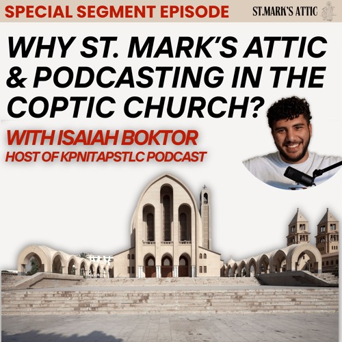 SPECIAL: WHY ST. MARK'S ATTIC & PODCASTING IN THE COPTIC CHURCH?