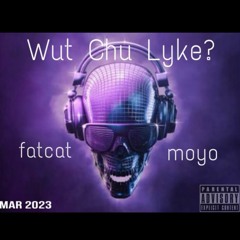 Wut Chu Lyke? | Fatcat y Moyo (EXPLICIT)
