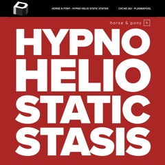 Horse & Pony - Hypno Helio Static Stasis