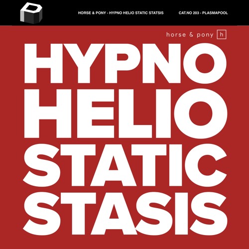 Horse & Pony - Hypno Helio Static Stasis