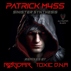 Patrick M4SS - Sinister Synthesis (Toxic D.N.A Remix)