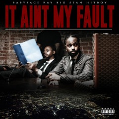 Babyface Ray, Big Sean & Hit-Boy - It Ain't My Fault