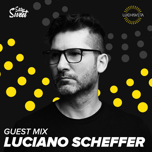Luciano Scheffer guest mix - LUCHiSVETA by Sistersweet