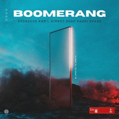 Boomerang (prod. soonseok) - soonseok, Kam'L, himboy, Soap Khaki, Shade