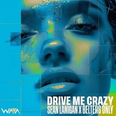 Sean Lanigan X Belters Only - Drive Me Crazy (Milo Butler Remix)