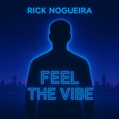 RICK NOGUEIRA  - Feel The Vibe