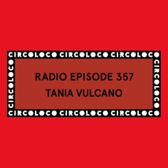 Circoloco Radio 357 - Tania Vulcano
