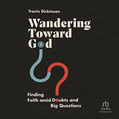 ACCESS PDF 🗸 Wandering Toward God: Finding Faith amid Doubts and Big Questions by  T