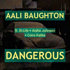 Aali Baughton ft. Ill-Life + Aisha Johnson + Coinz Kaliba - Dangerous